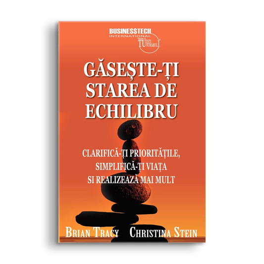 Gaseste-ti starea de echilibru, de Brian Tracy, Christina Stein
