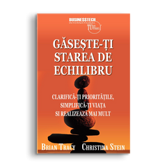 Gaseste-ti starea de echilibru, de Brian Tracy, Christina Stein