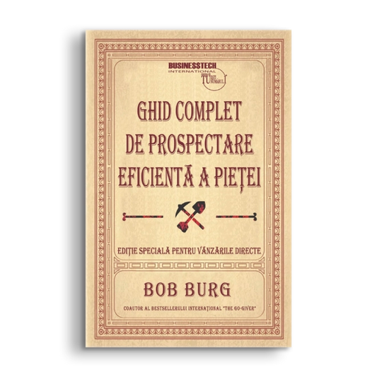 Ghid complet de prospectare eficienta a pietei, de Bob Burg