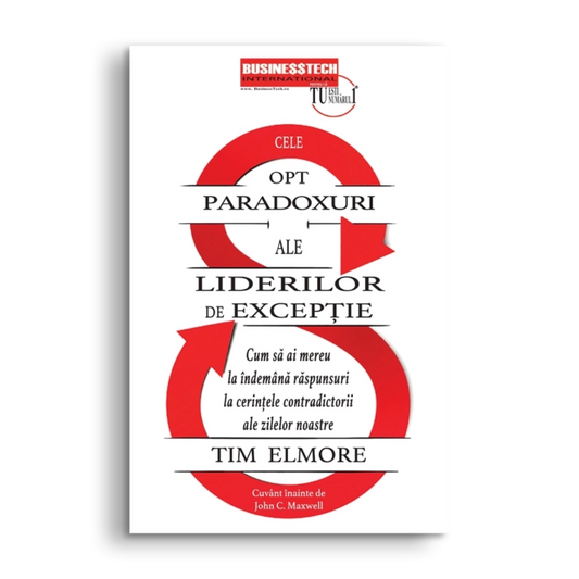 Cele 8 paradoxuri ale liderilor de exceptie, de Tim Elmore