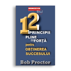 12 principii pline de forta pentru obtinerea succesului, de Bob Proctor
