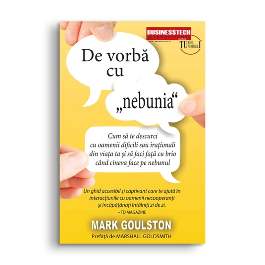 De Vorba Cu „Nebunia”, de Mark Goulston