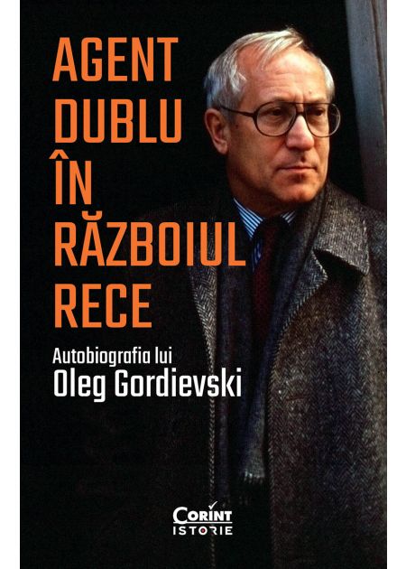 Agent dublu în Războiul Rece. Autobiografia lui Oleg Gordievski - Publisol.ro