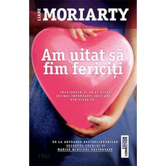 Am uitat să fim fericiți, de Liane Moriarty - Publisol.ro