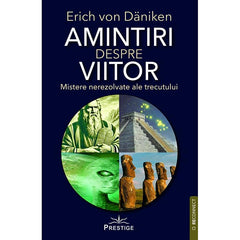 Amintiri despre viitor. Mistere nerezolvate ale trecutului, de Erich von Daniken - Publisol.ro