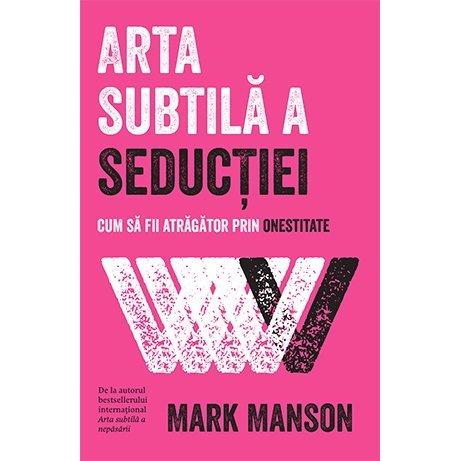 Arta subtilă a seducţiei, de Mark Manson - Publisol.ro