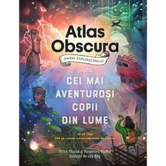 Atlas Obscura: ghidul exploratorului pentru cei mai aventuroși copii din lume, de Dylan Thuras, Rosemary Mosco - Publisol.ro