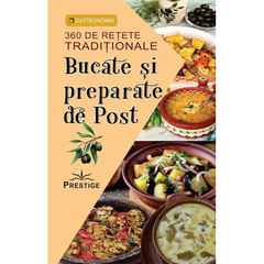 Bucate si preparate de post. 360 de retete traditionale, de Editura Prestige