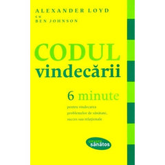 Codul vindecării. 6 minute pentru vindecarea problemelor de sănătate, succes sau relaţionale, de Alexander Loyd, Ben Johnson - Publisol.ro