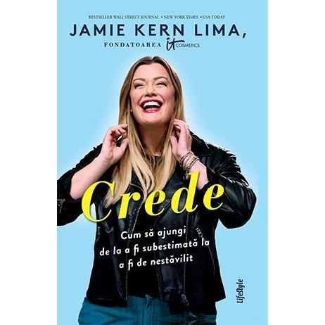 Crede. Cum să ajungi de la a fi subestimată la a fi de nestăvilit, de Jamie Kern Lima - Publisol.ro