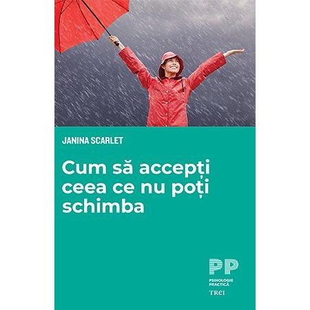 Cum să accepți ceea ce nu poți schimba, de Janina Scarlet - Publisol.ro