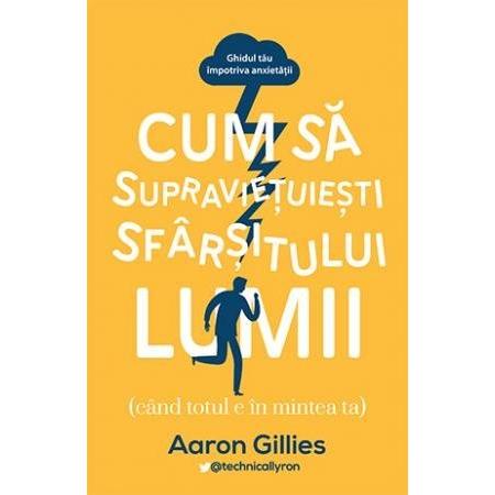 Cum să supraviețuiești sfârșitului lumii, de Aaron Gillies - Publisol.ro
