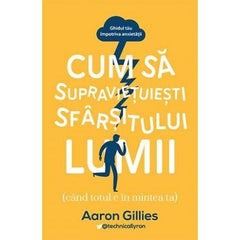 Cum să supraviețuiești sfârșitului lumii, de Aaron Gillies - Publisol.ro