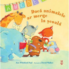 Dacă animalele ar merge la şcoală, de Ann Whitford Paul - Publisol.ro