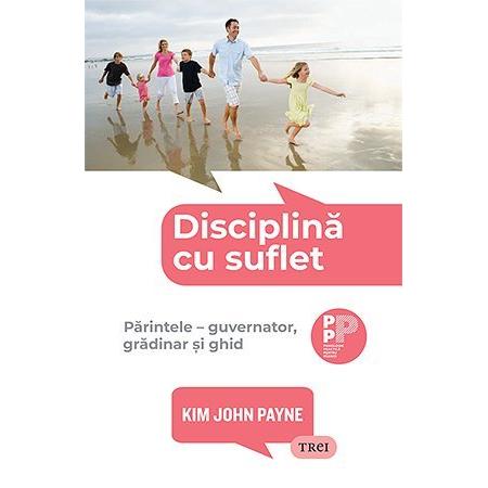 Disciplină cu suflet., de Kim John Payne - Publisol.ro