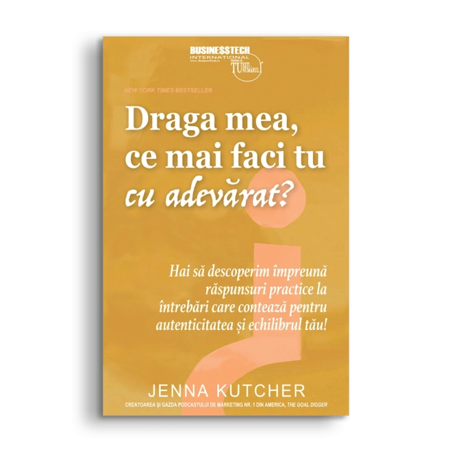 Draga mea, ce mai faci tu cu adevarat?, de Jenna Kutcher - Publisol.ro