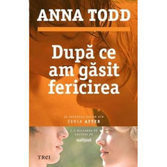 După ce am găsit fericirea (seria After, vol. 4), de Anna Todd - Publisol.ro