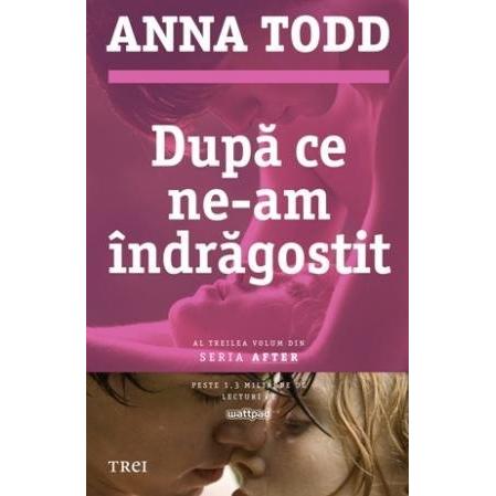 După ce ne - am îndrăgostit (seria After, vol. 3), de Anna Todd - Publisol.ro