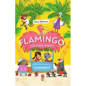 Hotel Flamingo: Căldură mare, de Alex Milway - Publisol.ro