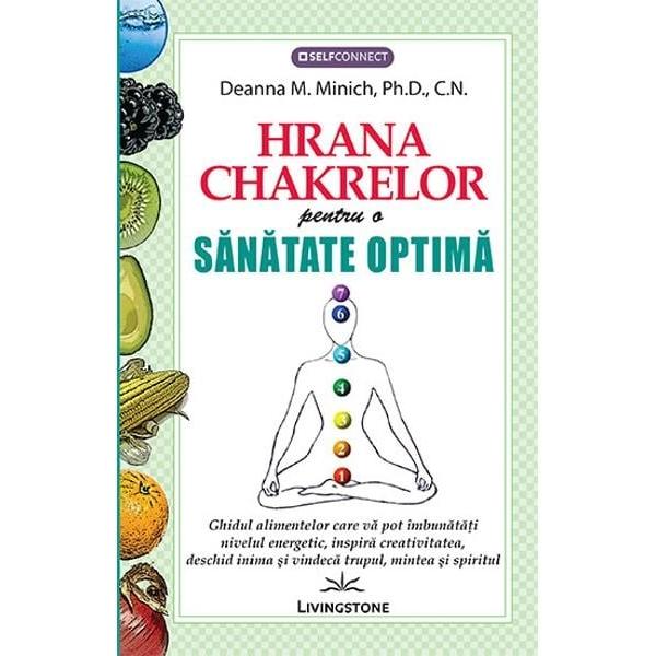 Hrana Chakrelor pentru o sanatate optima, de Deanna M. Minich, Ph.D., C.N. - Publisol.ro