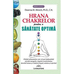 Hrana Chakrelor pentru o sanatate optima, de Deanna M. Minich, Ph.D., C.N. - Publisol.ro
