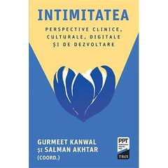 Intimitatea. Perspective clinice, culturale, digitale și de dezvoltare, de Salman Akhtar, Gurmeet Kanwal - Publisol.ro