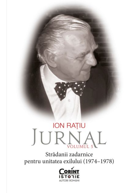 Ion Rațiu. Jurnal, Volumul 5: Strădanii zadarnice pentru unitatea exilului (1974–1978) - Publisol.ro