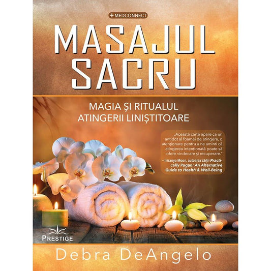 Masajul Sacru. Magia si ritualul atingerii linistitoare, de Debra DeAngelo - Publisol.ro