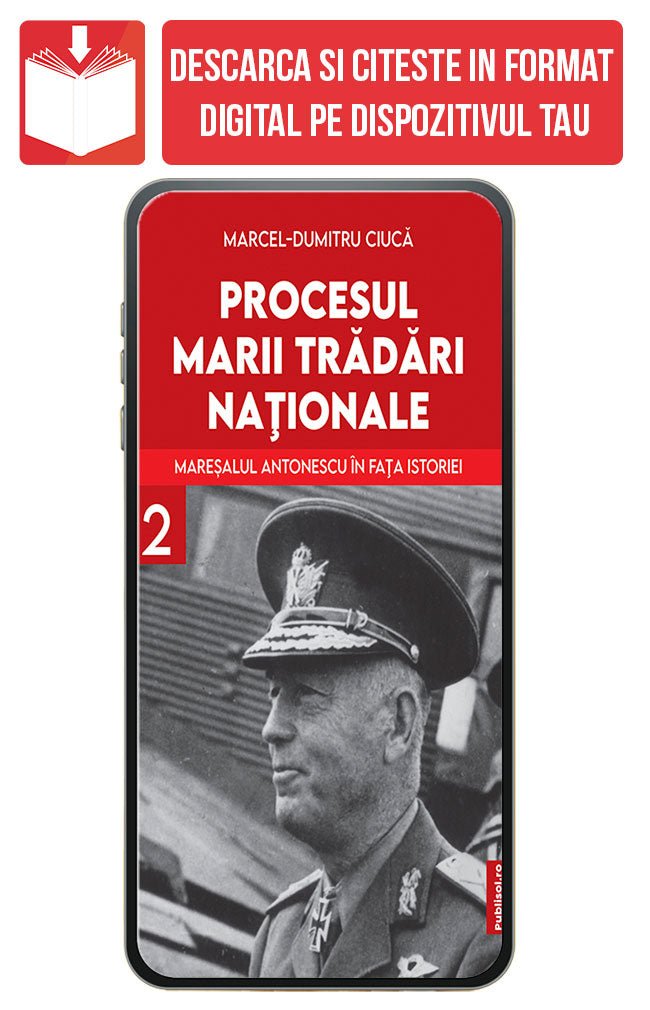 PDF Procesul Marii Tradari Nationale - Maresalul Antonescu in fata istoriei Volumul 2, de Marcel Dumitru Ciuca - Publisol.ro