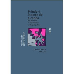 Prinde - i înainte de a cădea. Noi abordări în tratamentul prăbușirii psihice, de Christopher Bollas - Publisol.ro