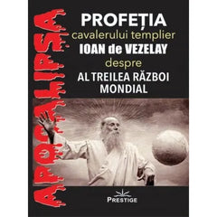 Profetia cavalerului templier Ioan de Vezelay despre al Treilea Razboi Mondial, de Prestige - Publisol.ro