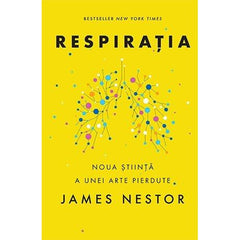 Respirația. O nouă știință a unei arte pierdute , de James Nestor - Publisol.ro