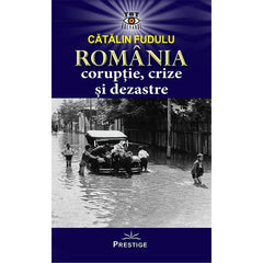 Romania coruptie, crize si dezastre, de Catalin Fudulu - Publisol.ro