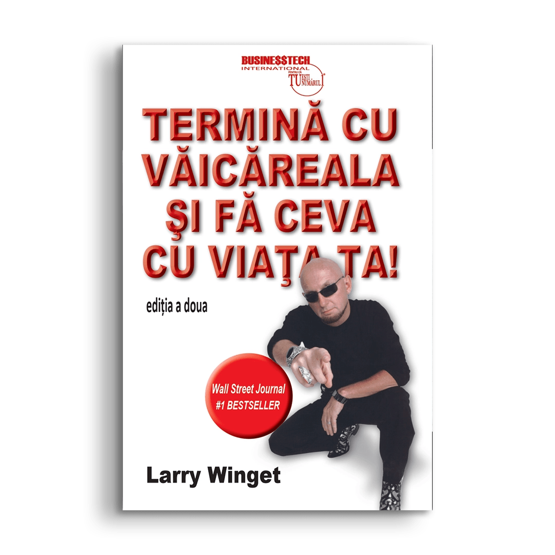 Termina cu vaicareala si fa ceva cu viata ta, de Larry Winget - Publisol.ro