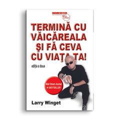 Termina cu vaicareala si fa ceva cu viata ta, de Larry Winget - Publisol.ro