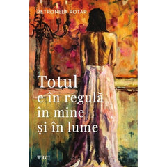 Totul e în regulă în mine și în lume, de Petronela Rotar - Publisol.ro