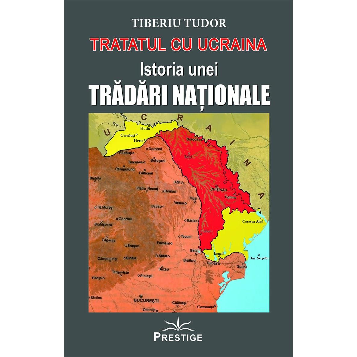 Tratatul cu Ucraina - Istoria unei Tradari Nationale, de Tiberiu Tudor - Publisol.ro
