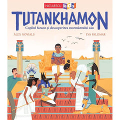 Tutankhamon. Copilul faraon si descoperirea mormantului sau, de Alex Novials - Publisol.ro