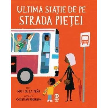 Ultima stație de pe Strada Pieței, de Matt de la Peña - Publisol.ro