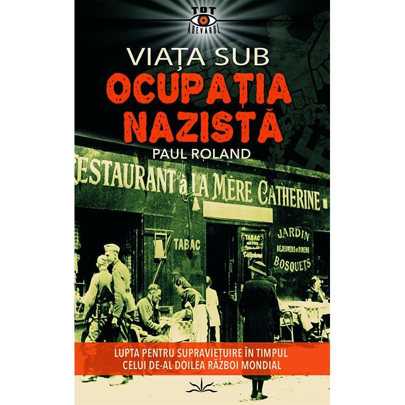 Viata sub Ocupatia Nazista, de Paul Roland - Publisol.ro
