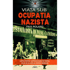 Viata sub Ocupatia Nazista, de Paul Roland - Publisol.ro