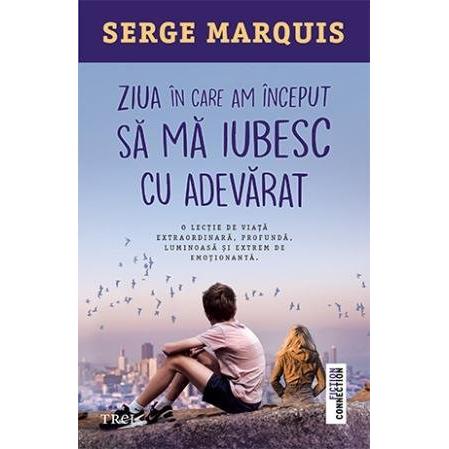 Ziua în care am început să mă iubesc cu adevărat, de Serge Marquis - Publisol.ro