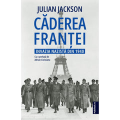 Caderea Frantei Invazia nazista din 1940 - Julian Jackson - Publisol.ro