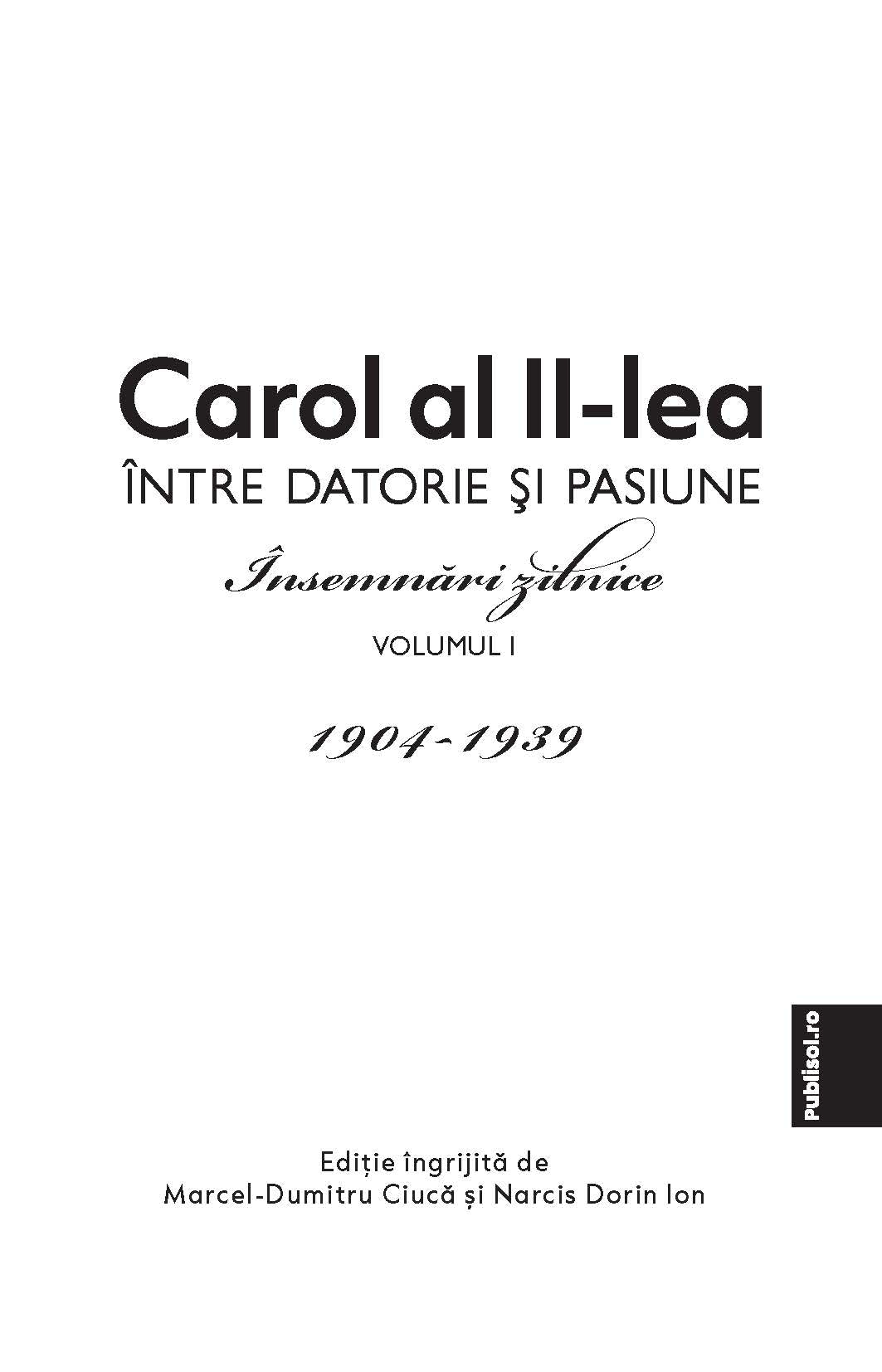 Carol al II lea. Intre datorie si pasinune. Insemnari zilnice VOL. 1 - Publisol.ro