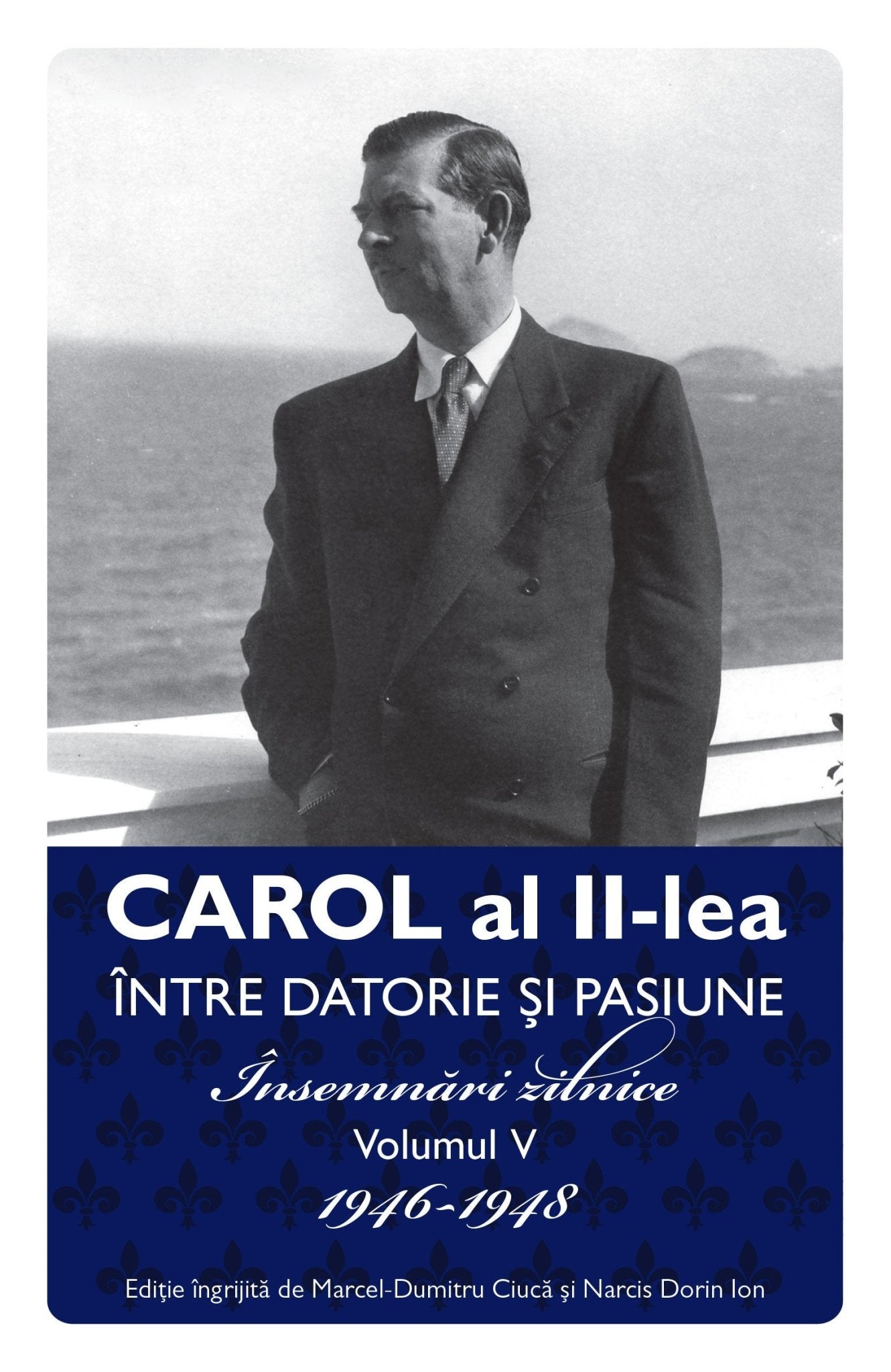 Carol al II lea. Intre datorie si pasinune. Insemnari zilnice VOL. V - Publisol.ro