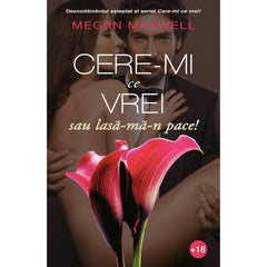 Cere-mi ce vrei sau lasa-ma-n pace! de Megan Maxwell - Publisol.ro