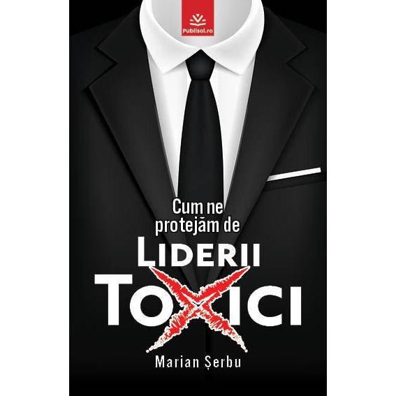 Coperta cartii 'Cum ne protejam de liderii toxici' de Marian Serbu, cu design modern in tonuri de gri.