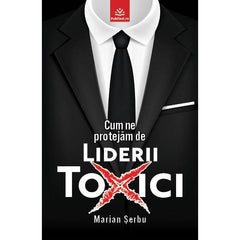 Coperta cartii 'Cum ne protejam de liderii toxici' de Marian Serbu, cu design modern in tonuri de gri.