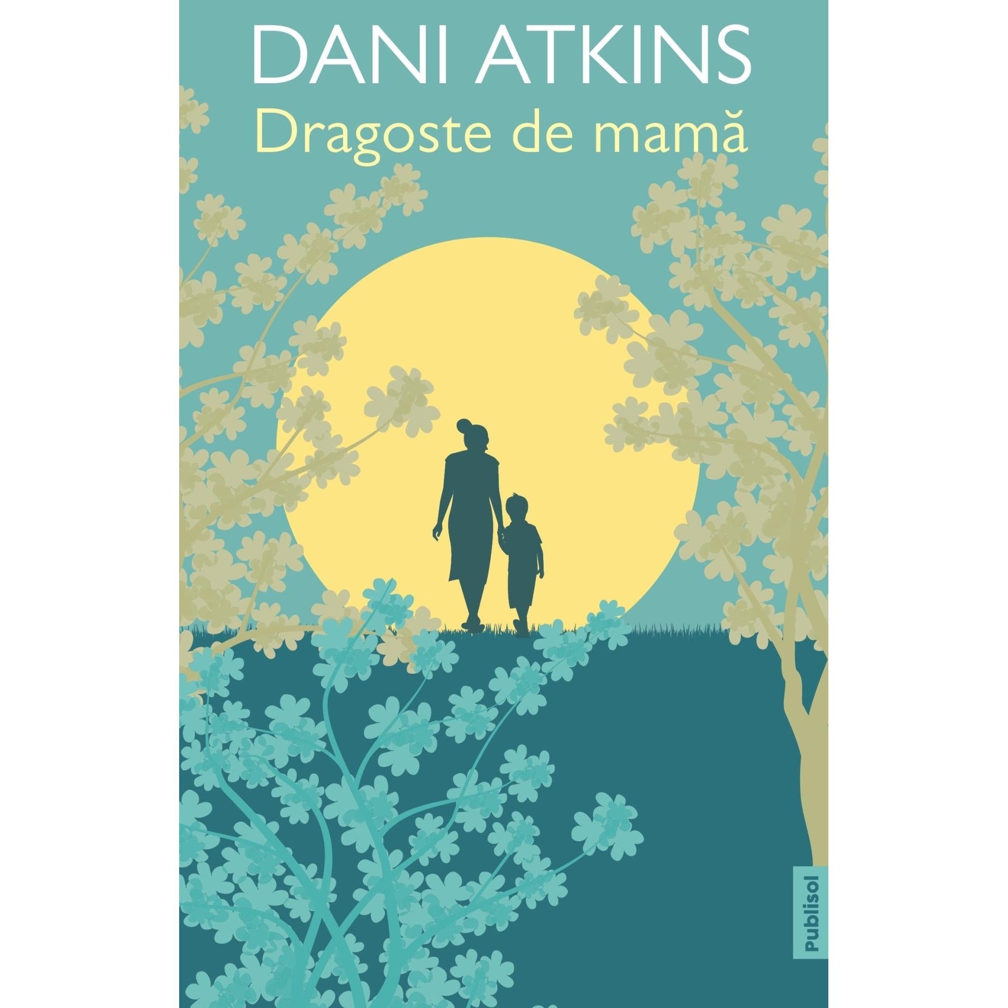 Dragoste de mama - Dani Atkins - Publisol.ro