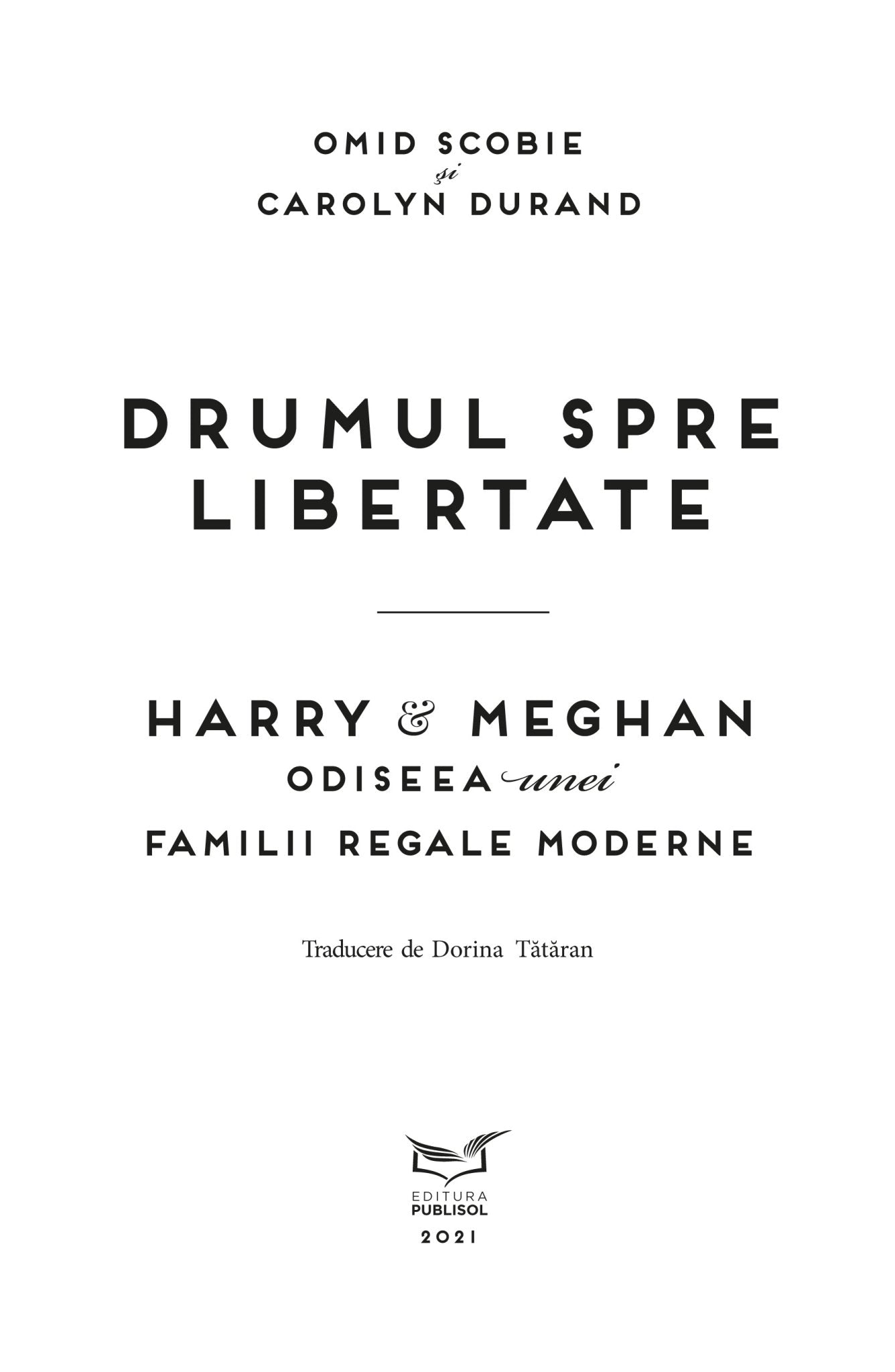 Harry & Meghan - Drumul spre libertate. Odiseea unei familii regale moderne, de Omid Scobie si Carolyn Durand - Publisol.ro